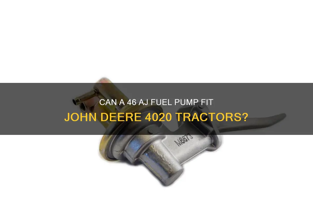 will 46 aj fuel pump work on 4020 john deere