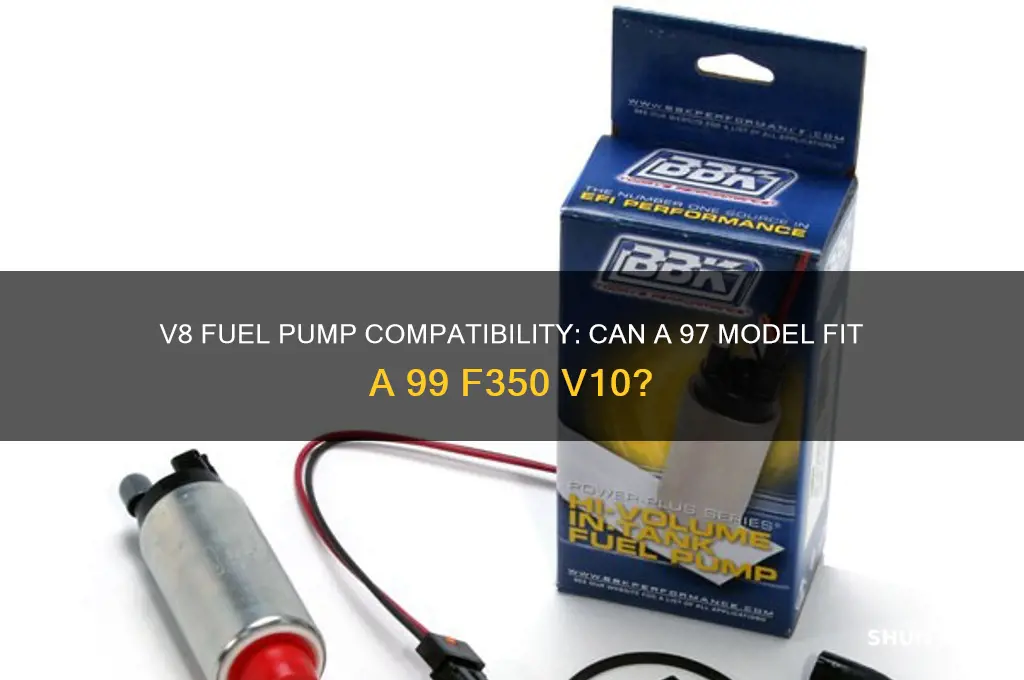 will 97 v8 fuel pump work on 99 f350 v10