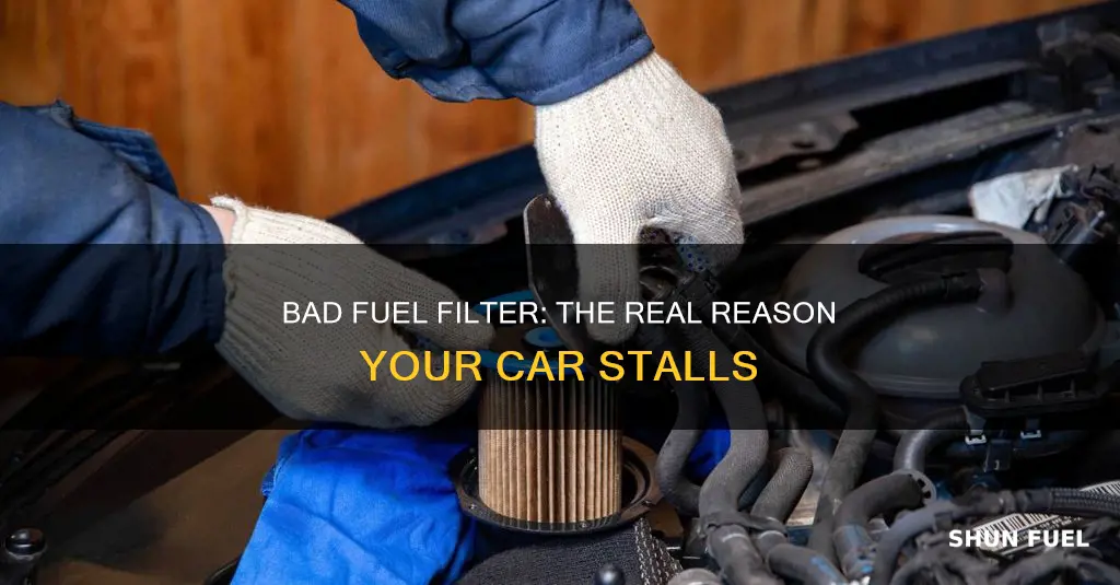 will a bad fuel filter cause a car to stall