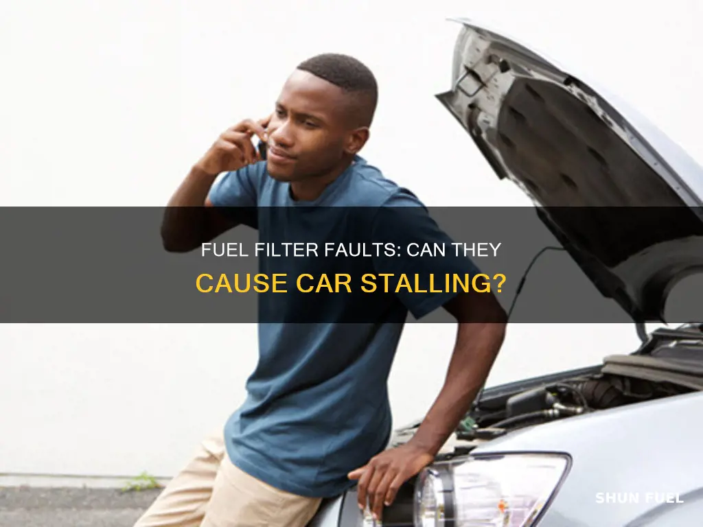 will a bad fuel filter cause a car to stall
