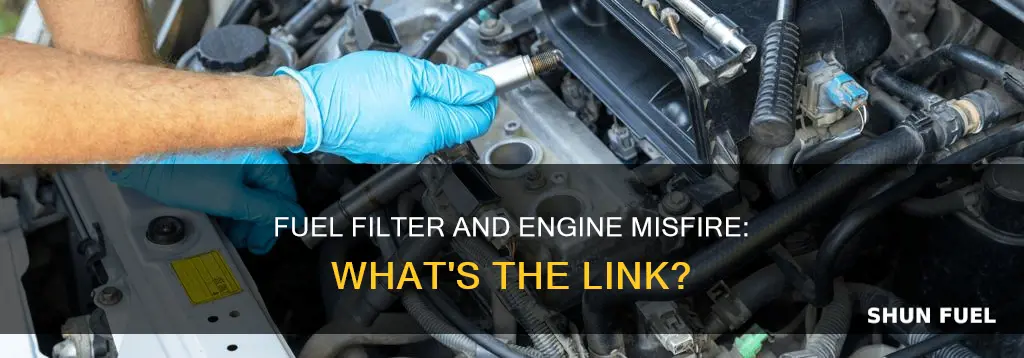 will a bad fuel filter cause a misfire