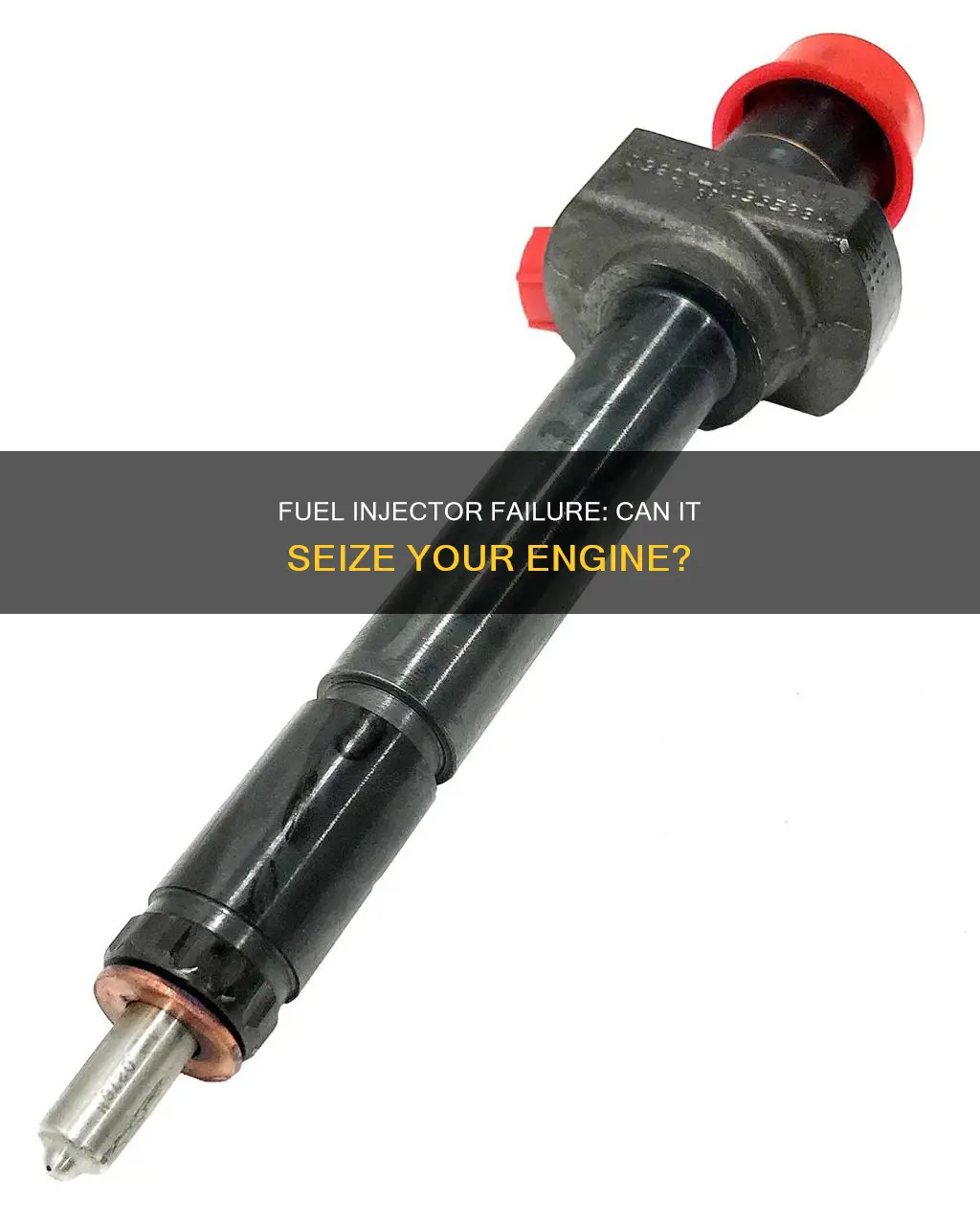 will a bad fuel injector cause the engine to seize