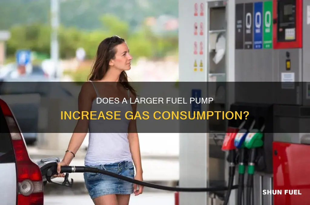 will a bigger fuel pump use more gas