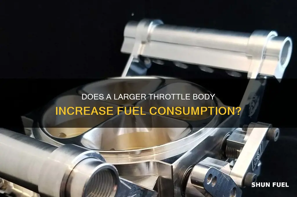 will a bigger throttle body use more fuel