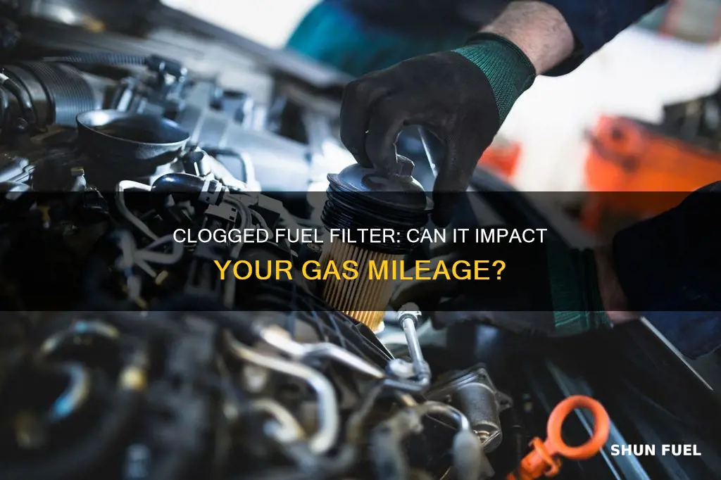 will a clogged fuel filter affect gas mileage