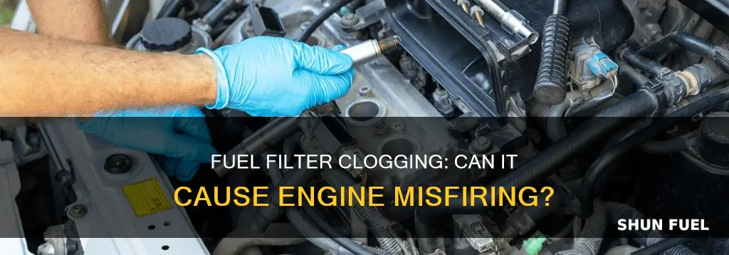 will a clogged fuel filter cause a misfire