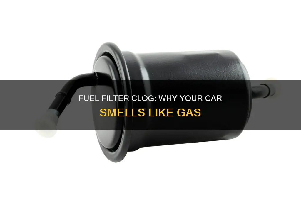 will a clogged fuel filter cause gas smell