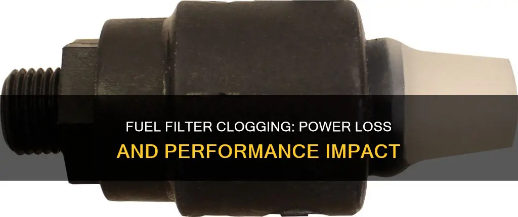 will a clogged fuel filter cause loss of power