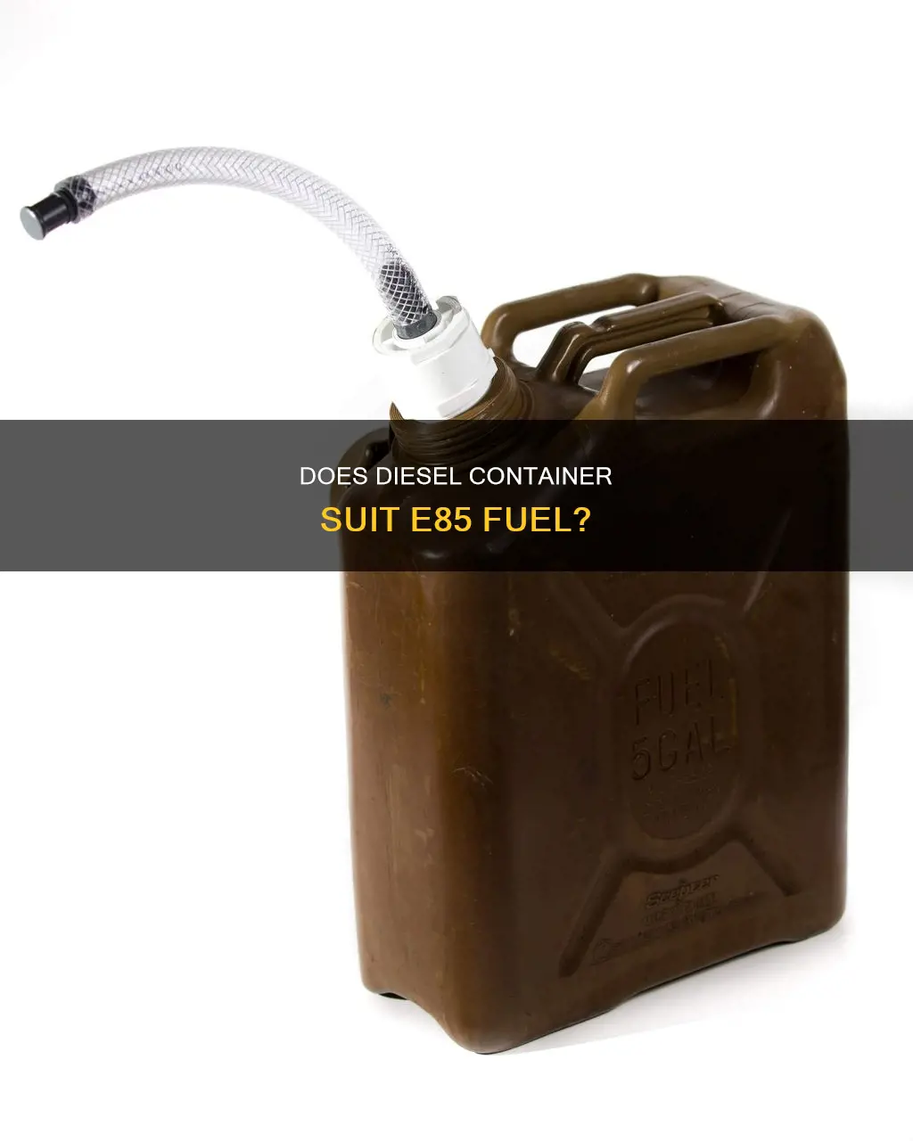 will a diesel container suffice for carrying e85 fuel
