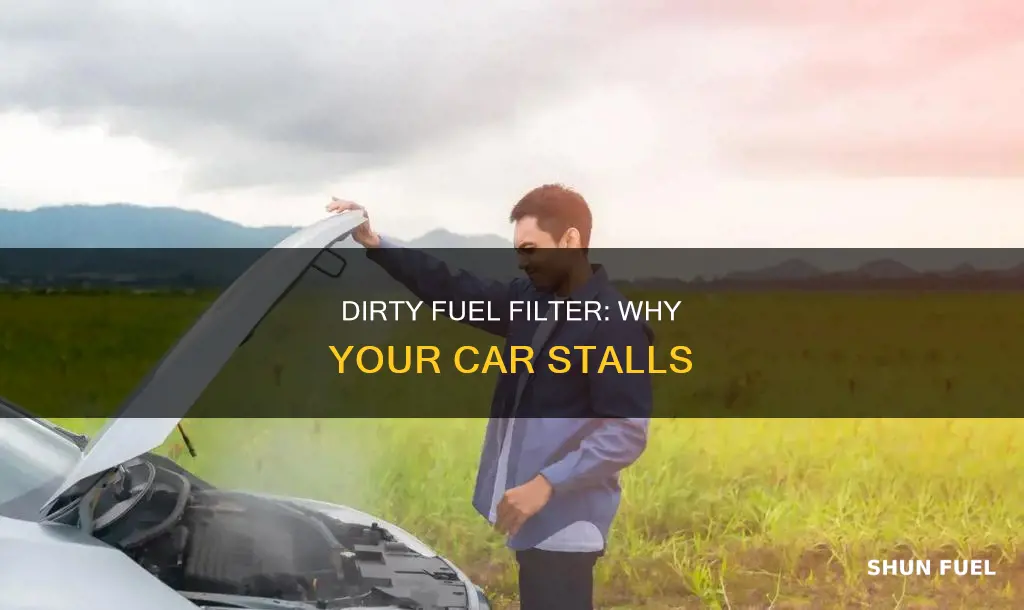 will a dirty fuel filter cause car to stall