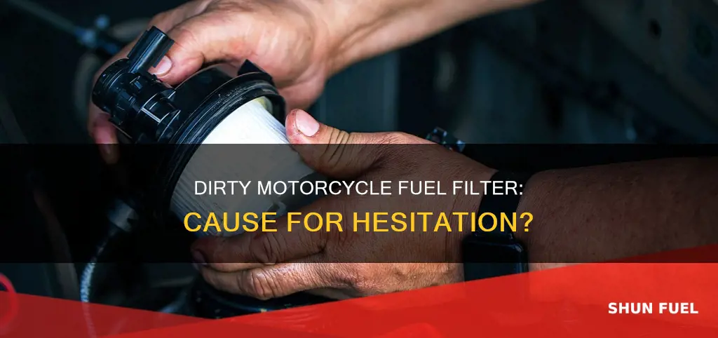 will a dirty motorcycle fuel filter cause hesitation