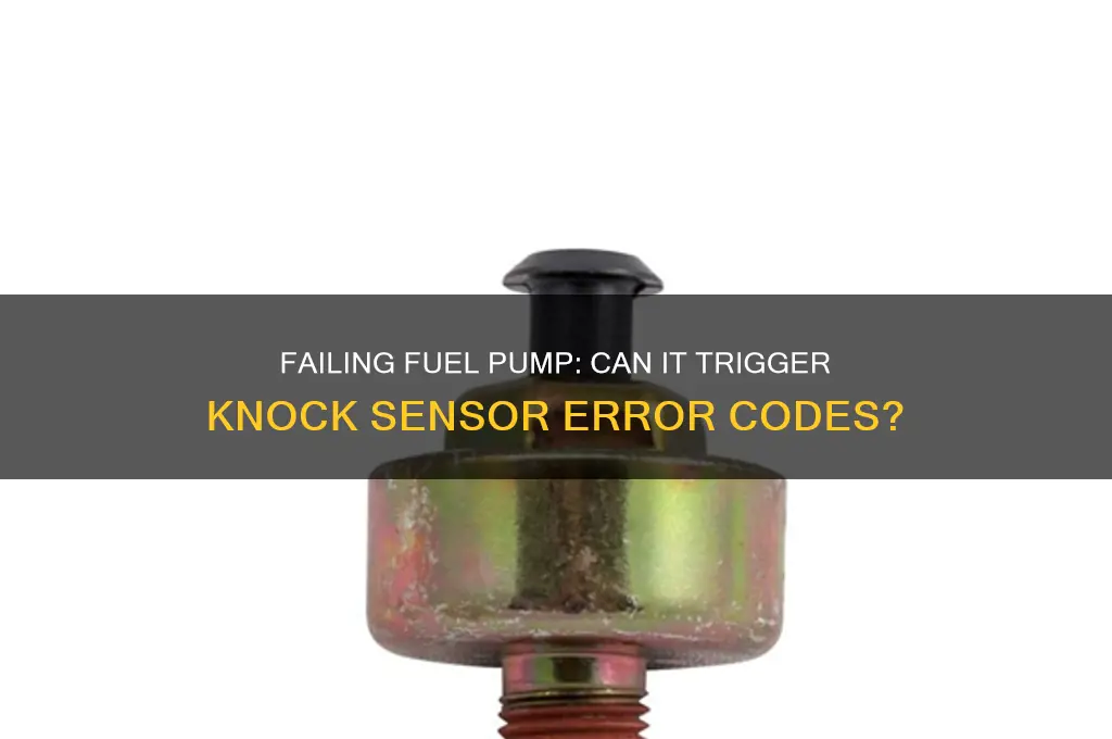 will a failing fuel pump cause a knock sensor error