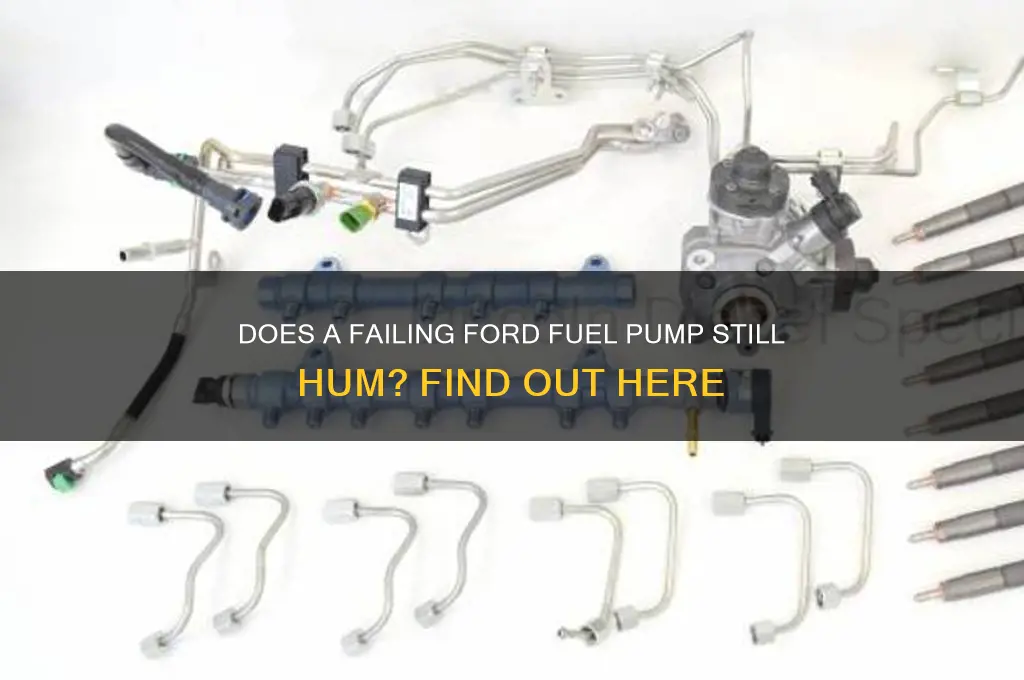 will a ford fuel pump still humm when it