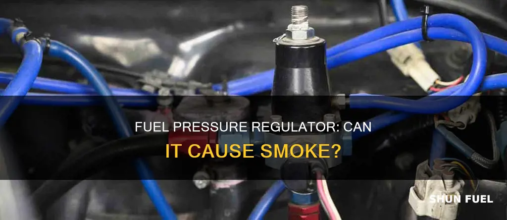 will a fuel pressure regulator cause smoke