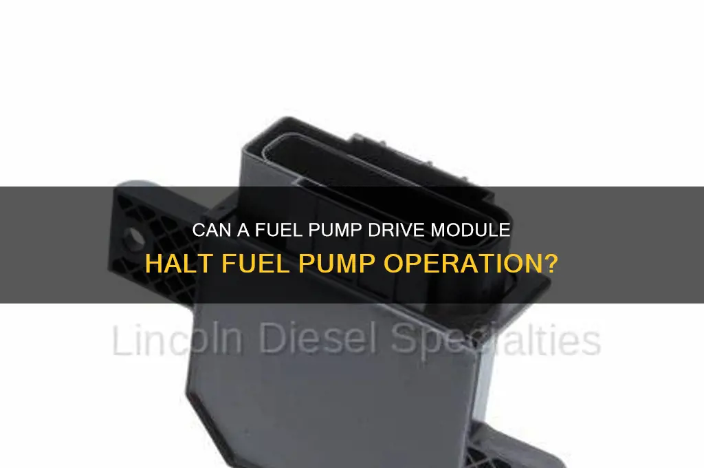 will a fuel pump drive module stop a fuel pump