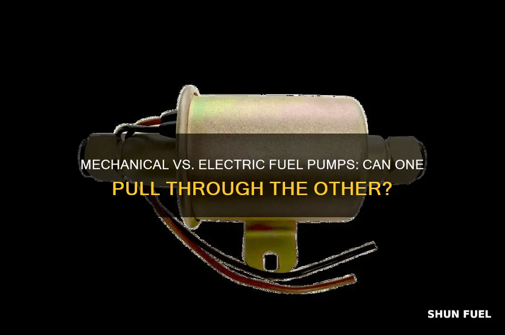 will a mechanical fuel pump pull through electric fuel pump