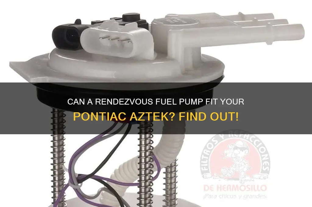 will a rendevou fuel pump work in a aztek