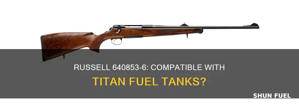 will a russell 640853-6 fit a titian fuel tank