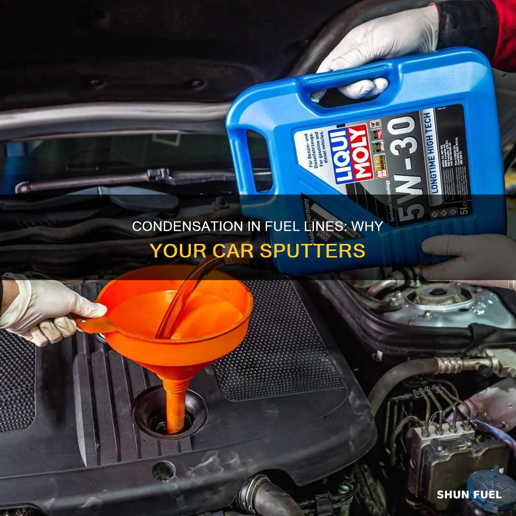 will condensation in fuel line cause your car to sputter