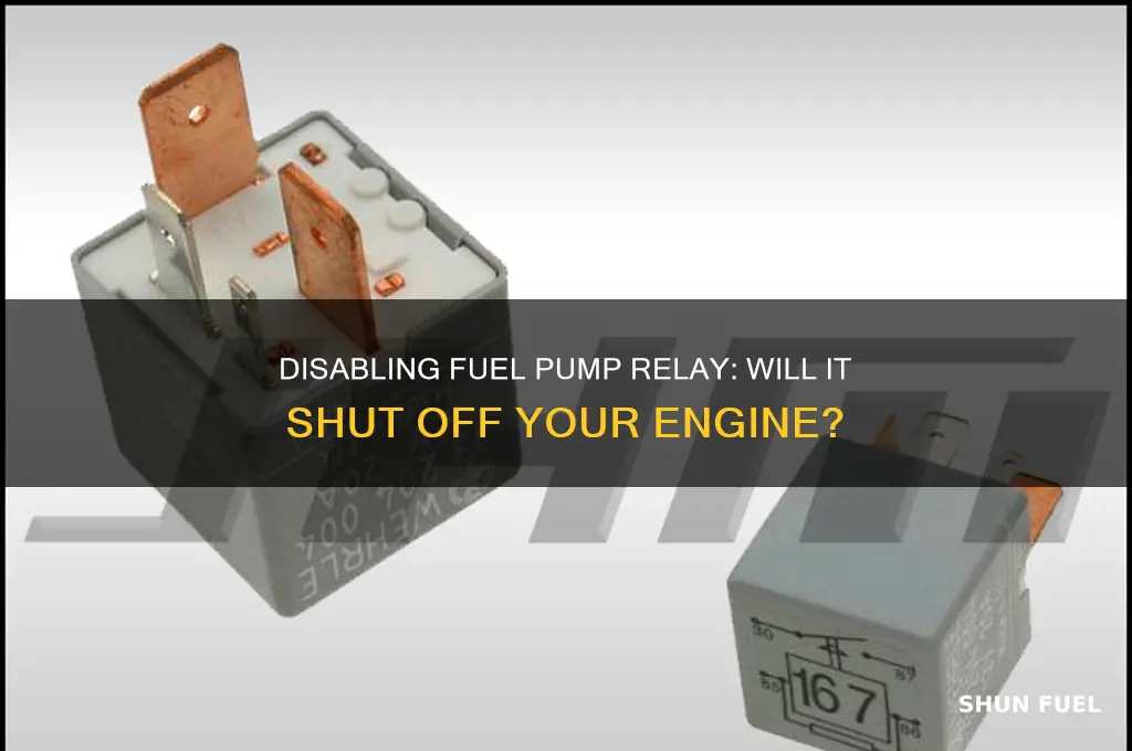 will diabling fuel pump relay shut off engine
