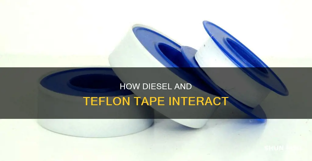 will diesel fuel dissolve teflon tape