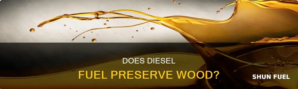 will diesel fuel preserve wood