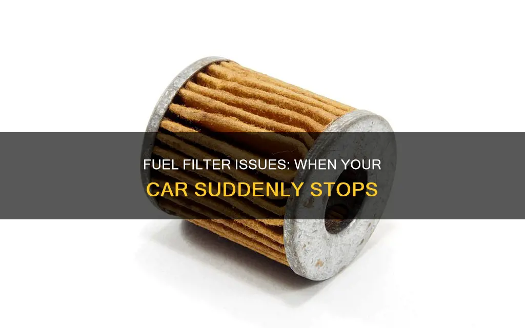 will fuel filter cause car to cut off