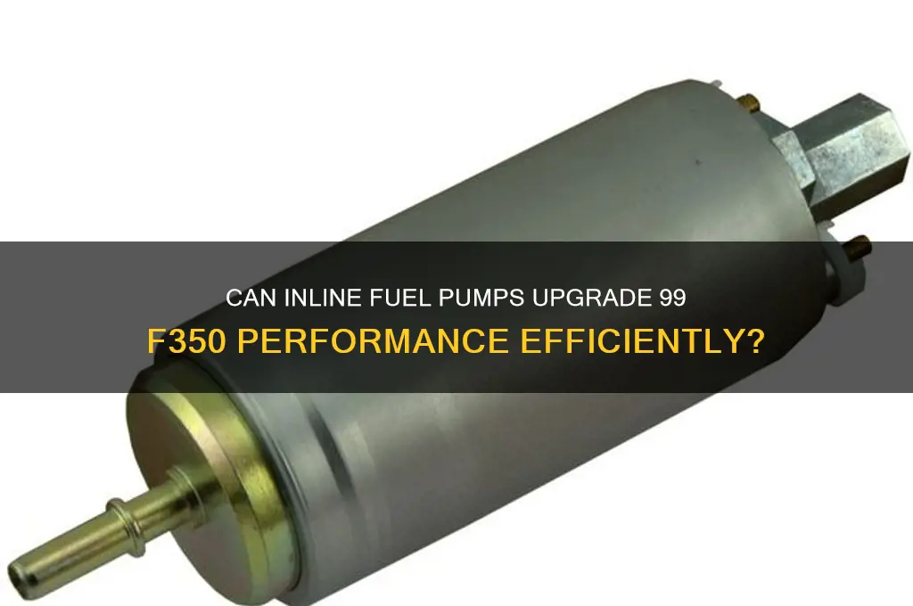 will inline fuel pump work for 99 f350