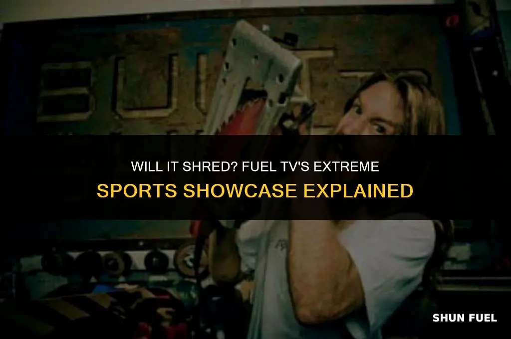 will it shred fuel tv