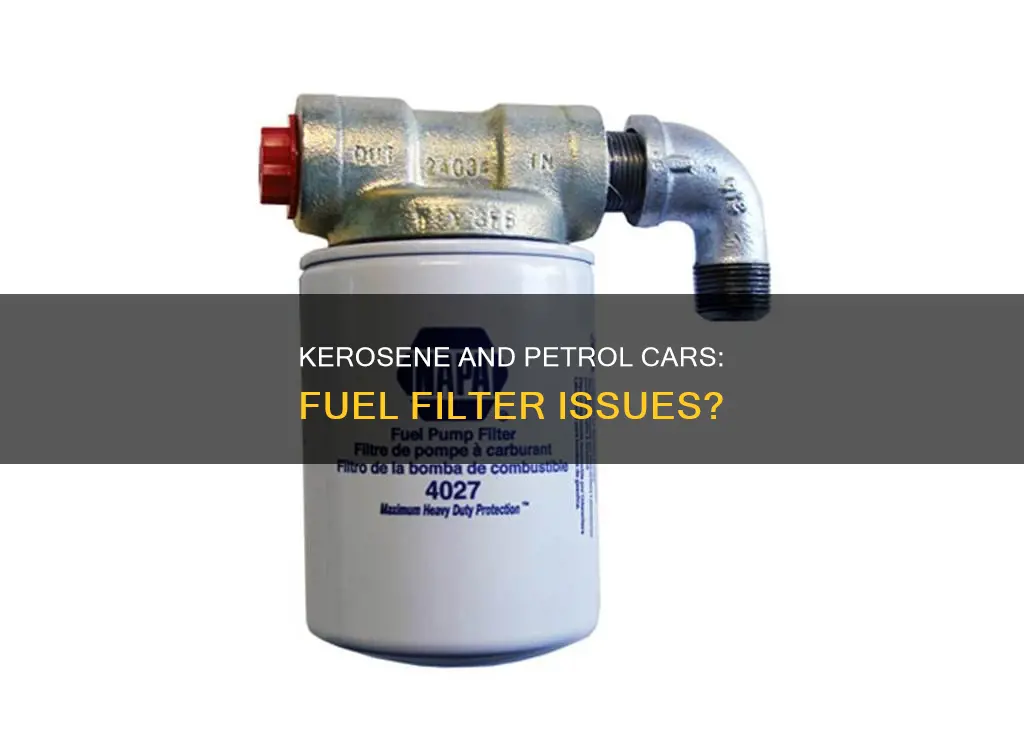 will kerosene gum up fuel filter in petrol car