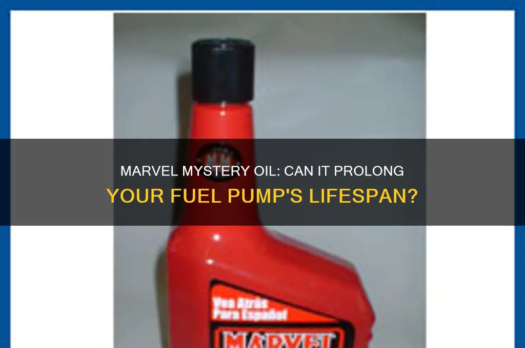 will marvel mystery oil extend fuel pump life