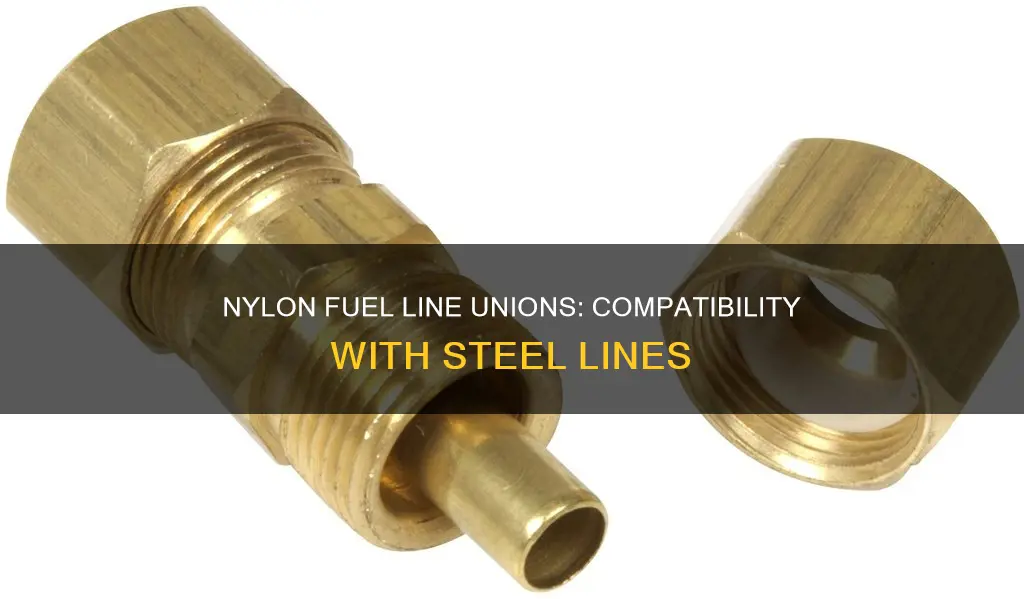 will nylon fuel line unions fit steel line also