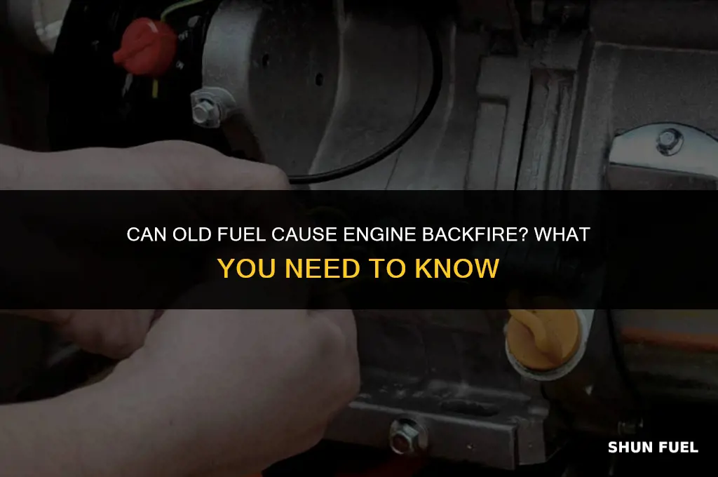 will old fuel cause backfire