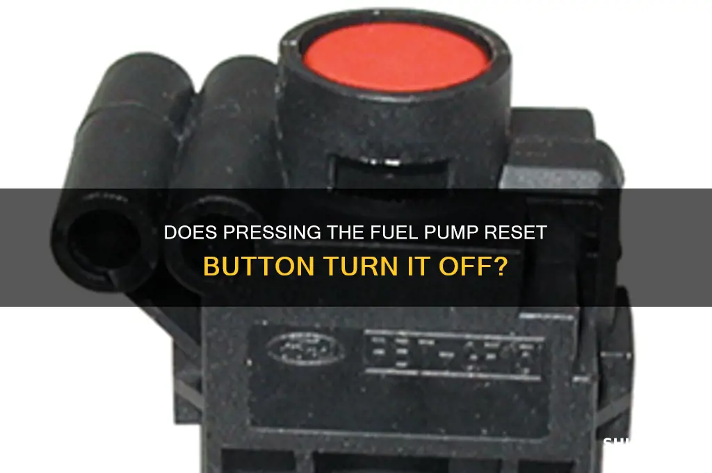 will pressing fuel pump reset button turn pump off
