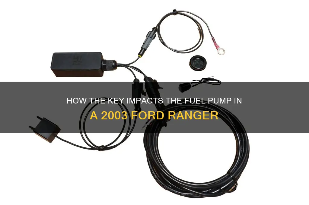 will the key affect fuel pump on 03 ford ranger