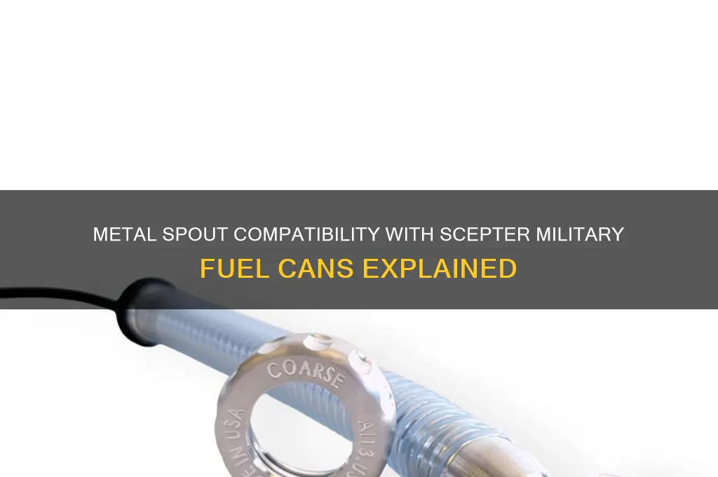 will the metal spout work with scepter military fuel cans