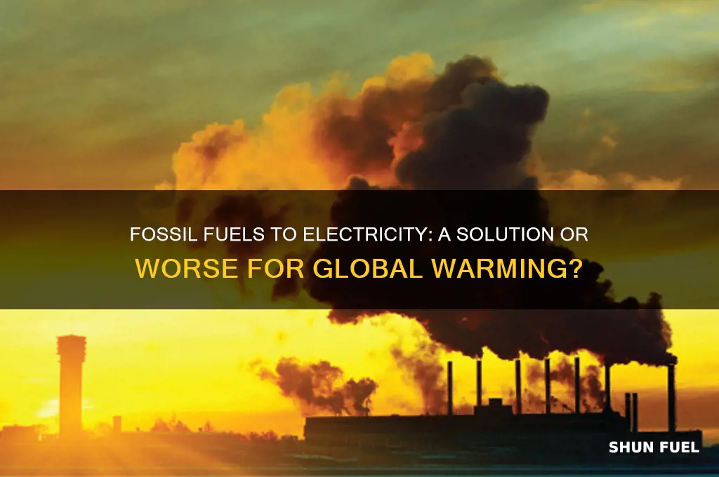 will turning fossil fuels into electricity help global warming