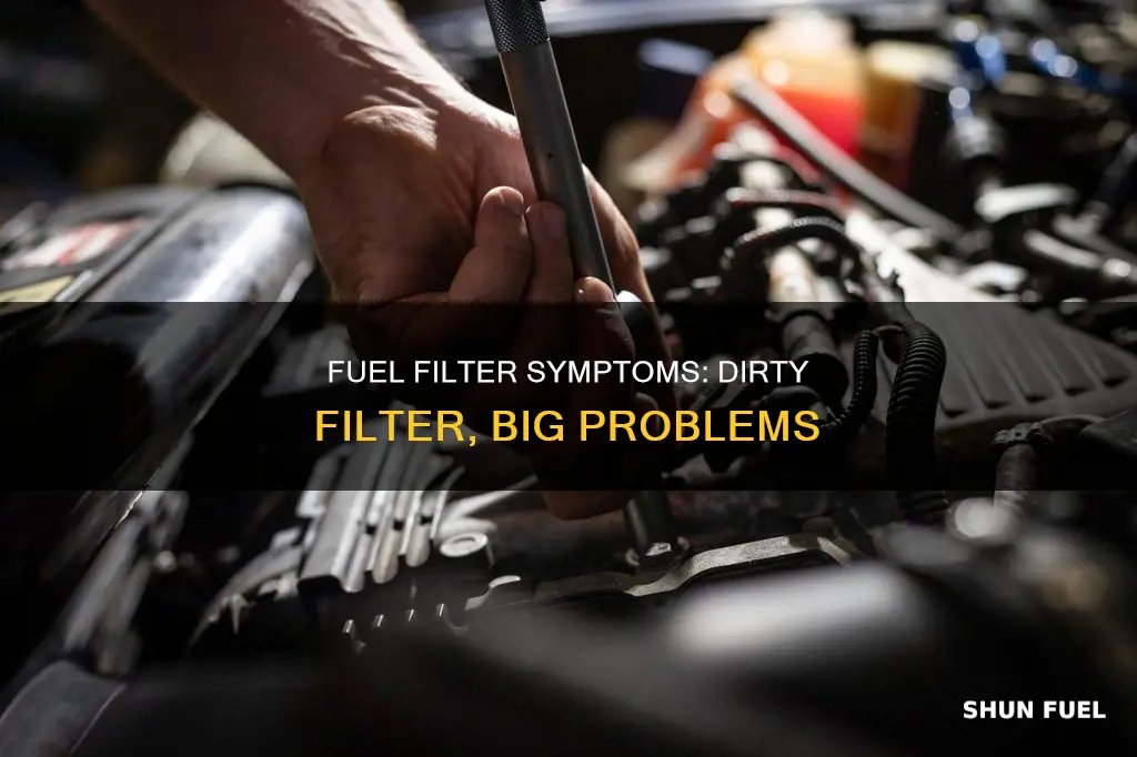 would a dirty fuel filter symptoms