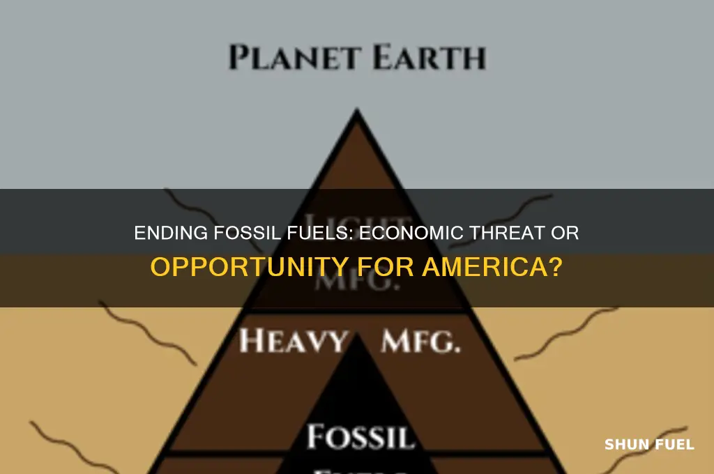 would getting rid of fossil fuels hurt the american ecnomy