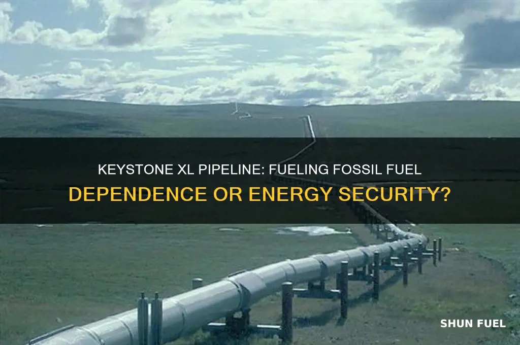 would keystone xl create fossil fuel dependence