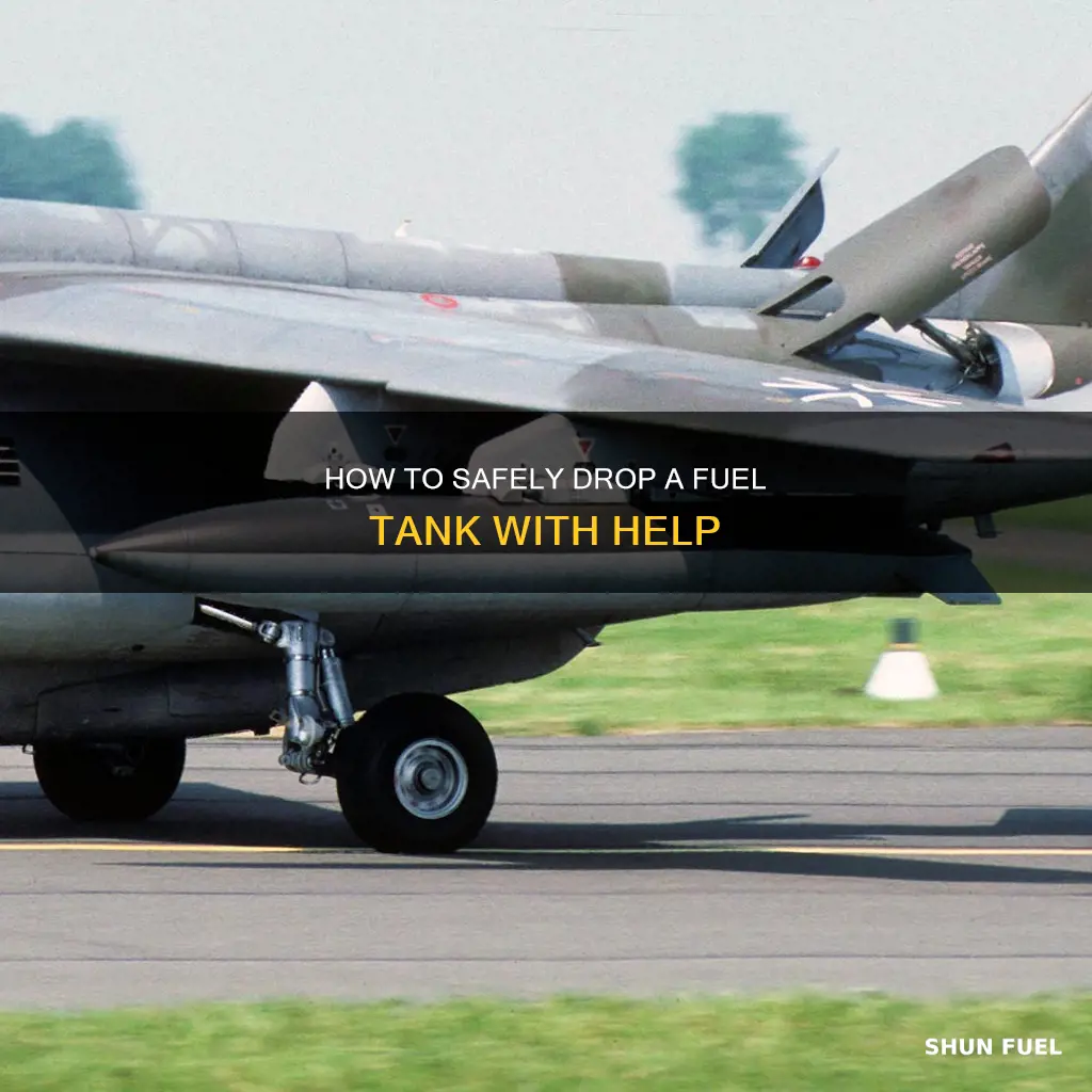 would you need help dropping a fuel tank